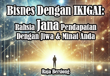 Bisnes Dengan IKIGAI: Rahsia Jana Pendapatan Dengan Jiwa & Minat Anda